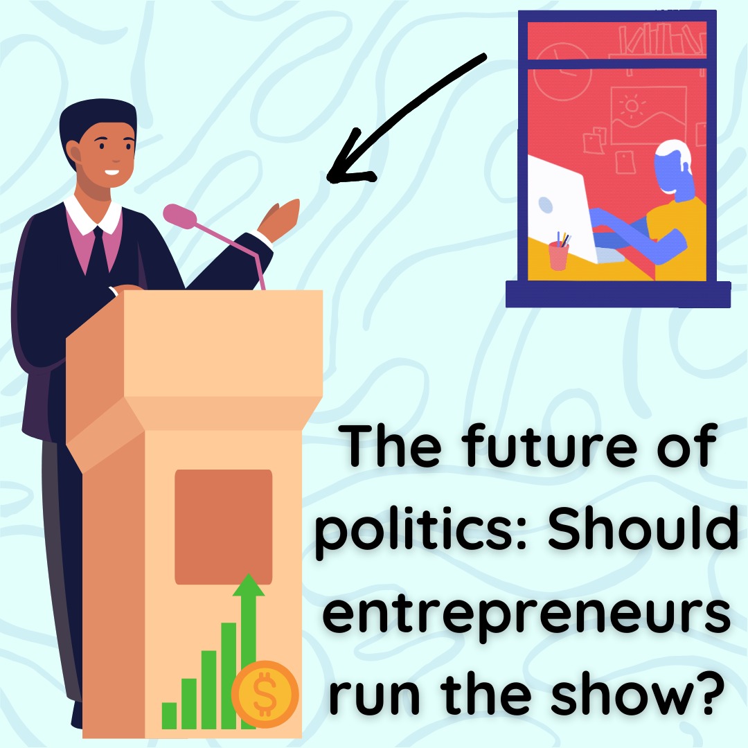 The future of politics: Should entrepreneurs run the show?