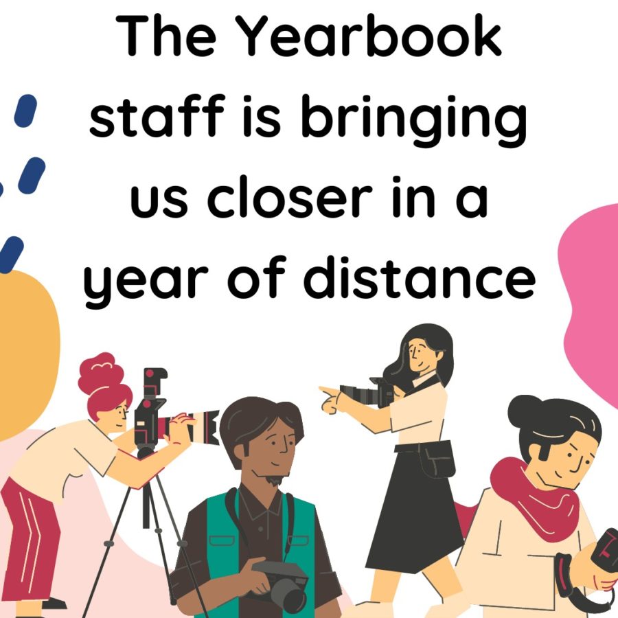 The+Yearbook+staff+is+bringing+us+closer+in+a+year+of+distance